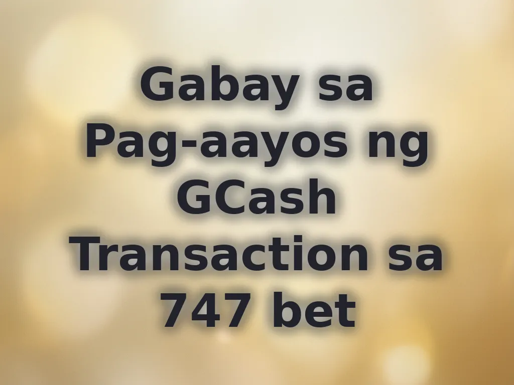 Gabay sa Pag-aayos ng GCash Transaction sa 747 bet